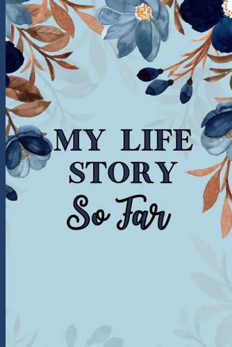 My Life Story So Far: Journal, My Meaningful Life Journal