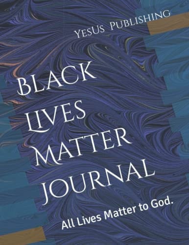 Black Lives Matter Journal: All Lives Matter to God.