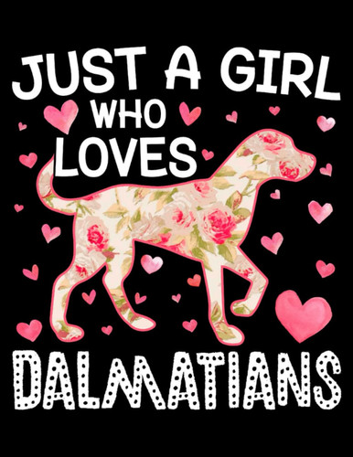 Just A Girl Who Loves Dalmatians Dog Composition Notebook: Size 8.5 x 11 inches, 120 Pages, Cute Puppy Dog Wide Ruled Notebook For Kids, Teens, Girls, Adults