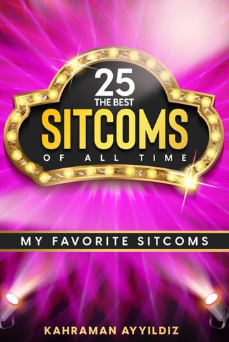 The 25 Best Sitcoms of All Time: My Favorite Sitcoms