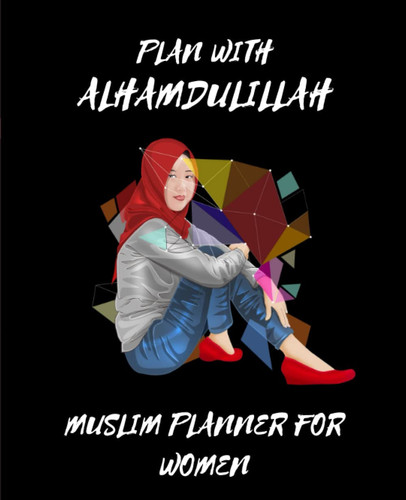 PLAN WITH ALHAMDULILLAH: Muslim Planner And Gratitude Journal For Women