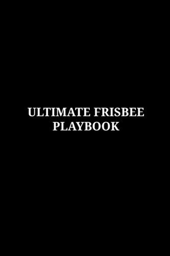 Ultimate Frisbee Playbook: A Simple Frisbee Field Diagrams Notebook for Players and Coaches to Record, Page 120, Size 6"X9"