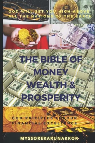 The BIBLE of MONEY WEALTH and PROSPERITY God Principles for Our Financial Excellence