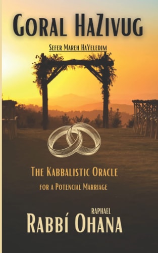 Goral HaZivug. The Kabbalistic Oracle for a potencial Marriage: Rabí Ohana. Kabbalah and Adivination. Sefer Mareh HaYeledim