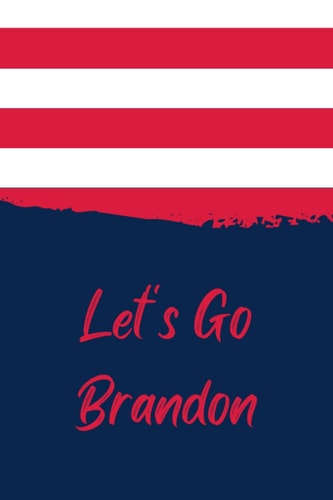 Let's Go Brandon Notebook: A great gift for anyone of the not 81 million with a sense of humor that love our new national chant.