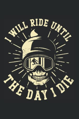 I Will Ride Until The Day I Die: Snowboarding Snowboard Notebook Diary & Journal Book - Appreciation Gift Idea - 120 Lined Pages, 6x9 Inches, Matte Soft Cover