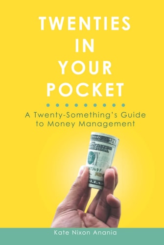 Twenties in Your Pocket: A Twenty-Something’s Guide to Money Management