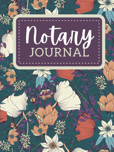 Hardcover Notary Journal: 8.5x11 Large Notarial Logbook / With 200 Numbered Pages - Two Record Logs Per Page / 400 Records / Vintage Flower Garden ... Art / Ledger Book Gift For Signing Agents