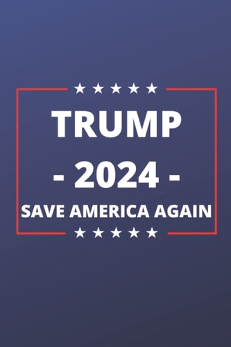 Trump 2024 Notebook: Save America Again