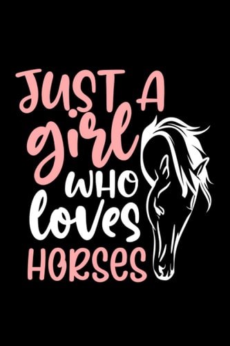 Just A Girl Who Loves Horses: Horse lover's Notebook & Diary for women and girls ,Blank wide ruled journal with 110 pages for writing & doodling.ideal gift for school and college .