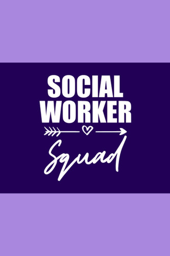 Social Worker Squad - Social Workers Journal & Notebook: Funny Social Worker Quotes Perfect Social Workers Gifts Ideas for Appreciation Thank Gag ... Men Dad Mom Occupational Therapist School