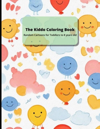 The Kiddo Coloring Book: Random Cartoons: FOR TODDLERS TO 8 YEARS OLD