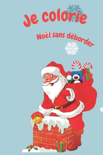Je colorie Noël sans déborder: Livre Magique à Colorier pour Enfant, Fille, Garçon | Cahier de Coloriages Geants pour Dessiner Facilement (French Edition)