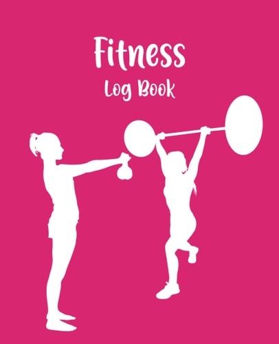 Fitness Logbook: Workout Log Book Fitness Planner Gym Journal Exercise Logbook Health and Fitness Journal Workouts and Weight Loss for Women