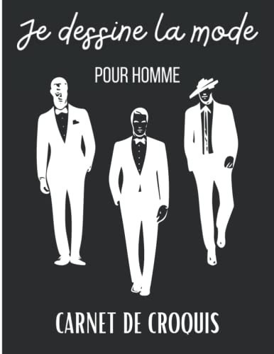 Je dessine la mode pour Homme: Carnet de croquis Mode. Silhouettes hommes pour dessiner des vêtements. Cahier de dessin pour stylistes et jeunes ... votre style. Grand format (French Edition)