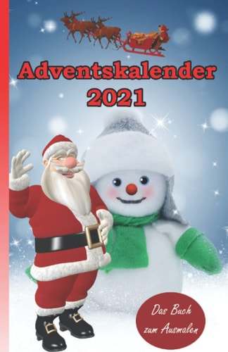 Adventskalender 2021 Das Buch zum Ausmalen: Dieser außergewöhnliche Adventskalender verkürzt die Wartezeit auf Weihnachten, fördert die Kreativität ... in die Vorweihnachtszeit. (German Edition)