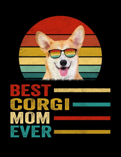 Composition Notebook: Vintage Best Corgi Mom Ever Journal Notebook Diary | 8.5 x 11, 120 Wide Ruled Pages | Gift Ideas For Dog Mom, Dog Lovers, Women, Mother's Day