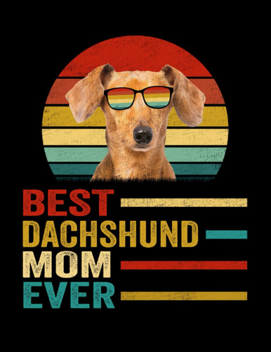 Composition Notebook: Vintage Best Dachshund Mom Ever Journal Notebook Diary | 8.5 x 11, 120 Wide Ruled Pages | Gift Ideas For Dog Mom, Dog Lovers, Women, Mother's Day
