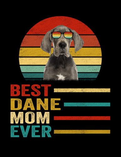 Composition Notebook: Vintage Best Dane Mom Ever Journal Notebook Diary | 8.5 x 11, 120 Wide Ruled Pages | Gift Ideas For Dog Mom, Dog Lovers, Women, Mother's Day