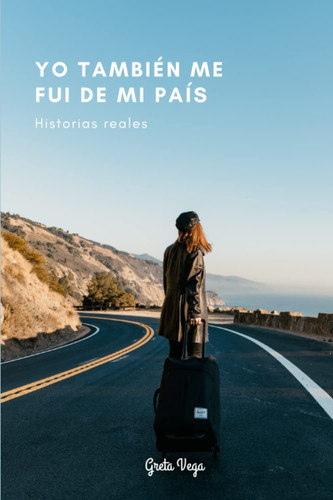Yo también me fui de mi país: Historias reales (Spanish Edition)