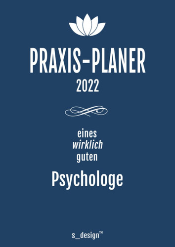 Praxis-Planer / Praxis-Kalender 2022 für Psychologen / Psychologe: Detaillierter DIN A4 Tages-Planer / Termin-Buch von 7:00 bis 21:00 Uhr, 4 Termine / Std. für Kunden-Termine (German Edition)
