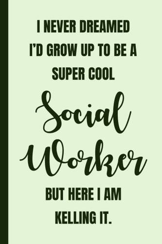 I Never Dreamed I'd Grow Up to Be a Super Cool Social Worker: Funny Social Worker Quotes Perfect Social Workers gifts Ideas for Appreciation Thank Gag Gifts for Women Men Dad Mom Social Work School