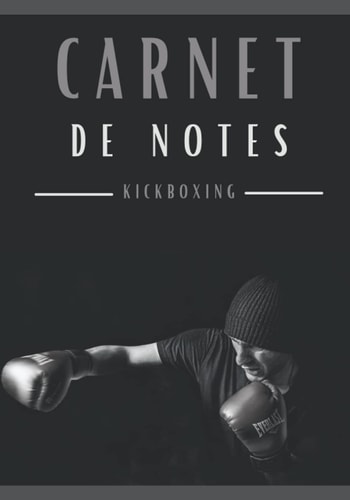 Carnet de notes KICKBOXING: Cahier de notes KICKBOXING | pour adultes et enfants. Un cahier de notes sur le thème du KICKBOXING . Carnet de notes ... Passionnés de KICKBOXING (French Edition)