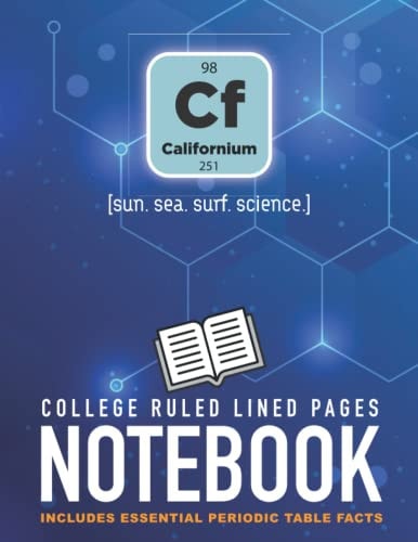 Science Notebook for Periodic Use Periodic Element Californium Cf [sun. Sea. Surf. Science. ]. a Fun, Humorous Science Puns Notebook and Study Aid for Chemistry Students with Full Colour Periodic Table of Elements Reference Chart on Back Cover 8. 5x11 (A4)