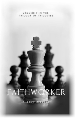 Faithworker: Volume 1 in the Trilogy of Trilogies