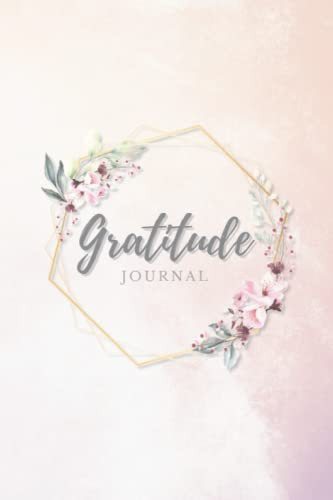 Gratitude Journal : a Daily Journal to Embrace Gratitude 12 Weeks of Daily Gratitude