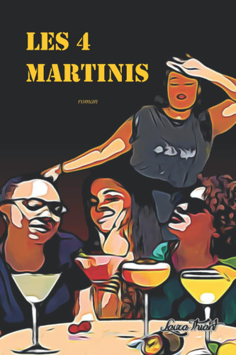Les 4 Martinis Roman Sur l'amitié, l'amour, les Commérages et les Cocktails
