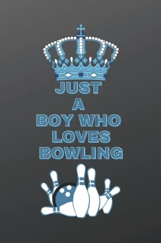 just a boy who loves bowling: Notebook Cute bowling Gifts For bowling Lovers To Write In : bowling Gifts for men : Journal for boys & Teen & Kids Writing