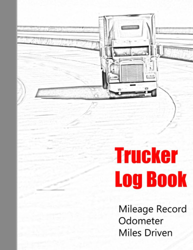 Truckers Log Book: Log book for truckers to keep important data organized, with 120 daily log pages. Trip, Fuel & Maintenance Records