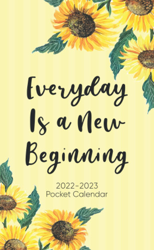2022-2023 Pocket Calendar | Everyday Is a New Beginning | Sunflower: 2 Year Monthly Calendar Planner for Purse, 24 months Small Pocket Agenda Organizer from January 2022 to December 2023, For To do list And Pocket Agenda Schedule