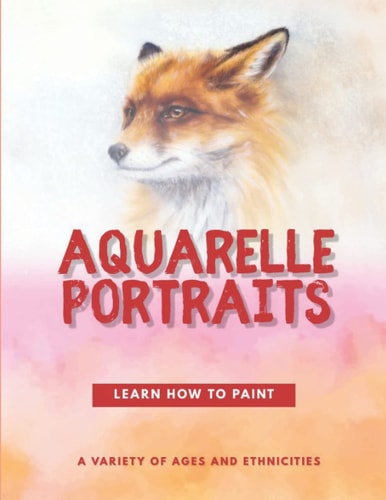 Aquarelle Portraits Learn How To Paint A Variety Of Ages And Ethnicities