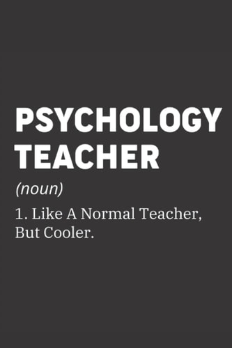 Psychology Teacher Like A Normal Teacher But Cooler: Funny Definition Journal Gift For Teacher, Notebook for Psychology Teacher