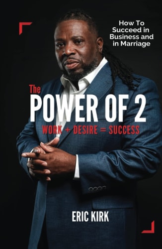 The Power of 2 Work + Desire = success: How to succeed in Business and in Marriage
