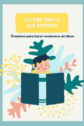Aprendiendo a Hacer Resúmenes: Cuaderno diseñando para que los más pequeños puedan hacer resúmenes de los libros. (Spanish Edition)