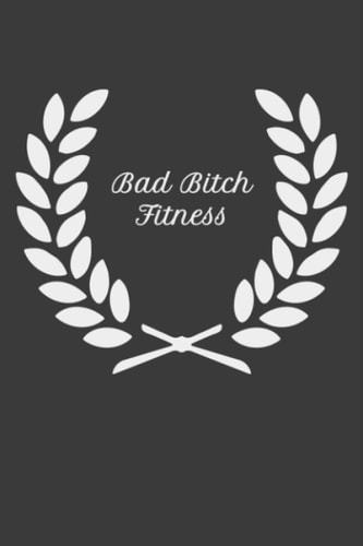 Bad Bitch Fitness | Daily Fitness Tracker: Bad Bitch Fitness | Daily Fitness Tracker
