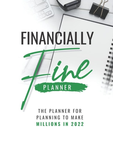 Financially Fine Planner: The Planner for Planning to Make Millions in 2022