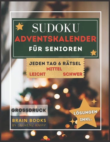 Sudoku Adventskalender für Senioren: Jeden Tag 6 Sudoks in 3 Schwierigkeitsstufen (Leicht - Schwer) |144 Rätsel in GROßDRUCK inkl. Lösungen (Brain Books) (German Edition)
