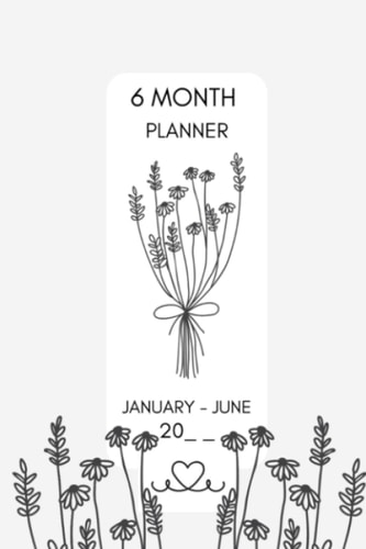 6 Month Planner: undated blank journal | january - june | minimalistic flower line art 1 - for university, school and work