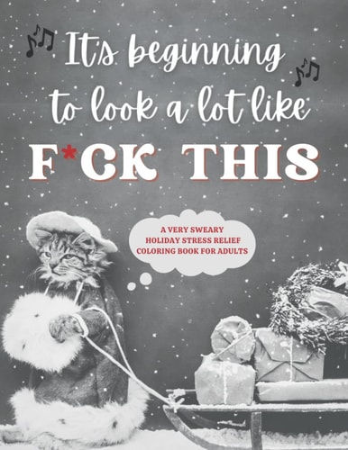 F*CK THIS, A VERY SWEARY HOLIDAY STRESS RELIEF COLORING BOOK FOR ADULTS: Christmas Theme Swear Word Coloring Book for Adults: 35 Naughty, Irreverant, and Impolite Coloring Pages - 8.5 X 11