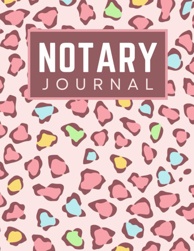 Notary Journal: 8.5x11 Large Notarial Logbook / With 200 Numbered Pages - Two Records Logs Per Page / 400 Records / Modern Colorful Pastel Cheetah Print on Pink / Ledger Book Gift For Signing Agents