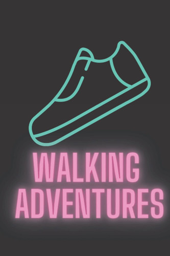 Walking Adventures: 6x9, 50 page notebook, steps tracker, trip tracker, trail, hiking record