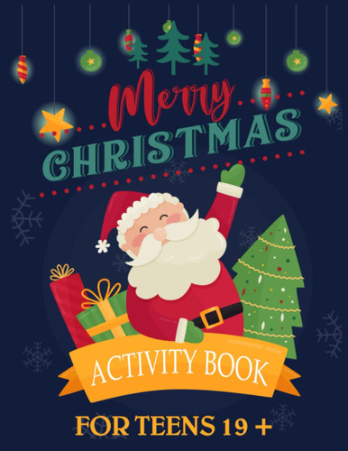 Merry Christmas Activity Book For Teens 19 +: Gift Christmas Holiday Designs Coloring Pages, Word Search, Mazes, Sudoku and More! Coloring Book