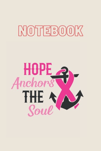 notebook: notebook hope anchors the soul Hope cements the soul Hope for difficulties I am for her Write your trust6x9 Journal) 120 page notebook A gift for those we love to add confidence