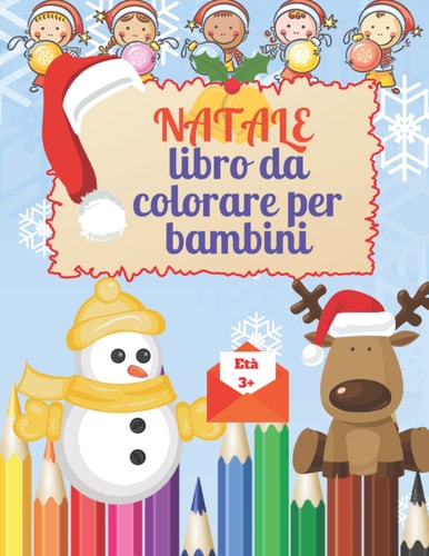 NATALE libro da colorare per bambini: Bellissimo libro da colorare di Natale per bambini 3+ | Colorazione divertente con Babbo Natale, renne, pupazzo ... festivo per bambini (Italian Edition)