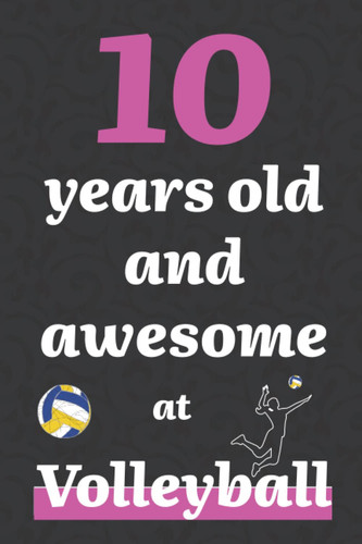 10 years old and awesome at volleyball: Notebook | Journal | 6x9 | 120 Pages | Blank Lined Journal For Gift