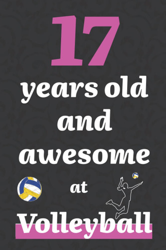 17 years old and awesome at volleyball: Notebook | Journal | 6x9 | 120 Pages | Blank Lined Journal For Gift